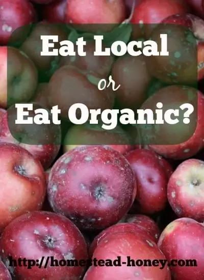 Which is more important? Eating local or eating organic? |Homestead Honey