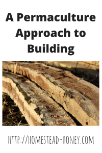 Learn how we take a Permaculture approach to building on our homestead | Homestead Honey