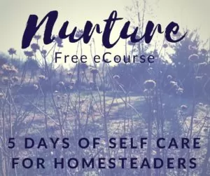 Nurture: A free five day eCourse for homesteaders